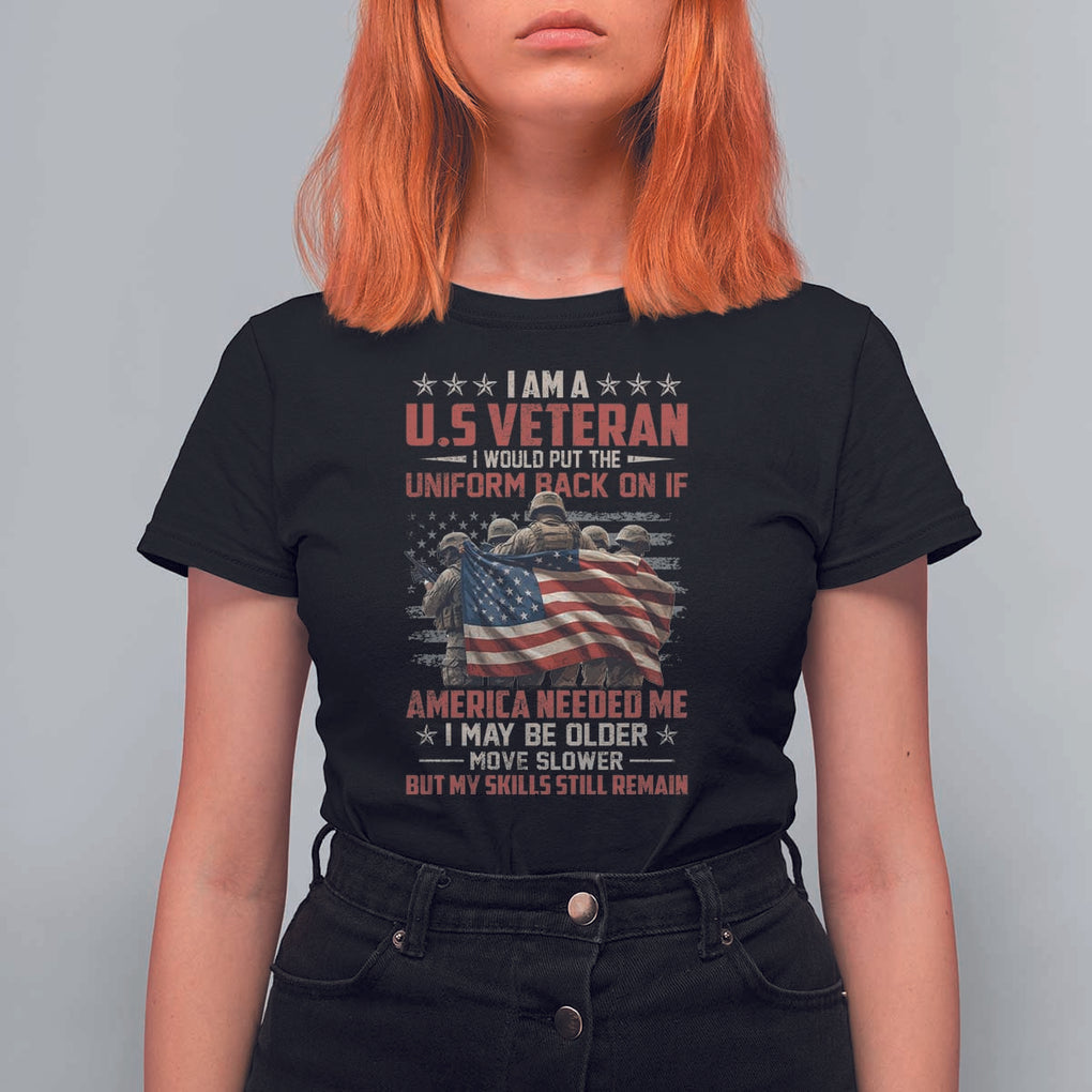 Veterans T Shirt For Women I Am US Veteran I Would Put The Uniform Back On If America Needed Me TS11 Black Print Your Wear