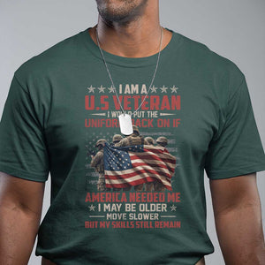 Veterans T Shirt I Am US Veteran I Would Put The Uniform Back On If America Needed Me TS11 Dark Forest Green Print Your Wear