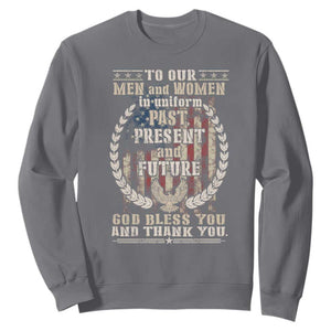 Veterans Sweatshirt To Our Men And Women In Uniform Past Present And Future God Bless You TS11 Charcoal Print Your Wear