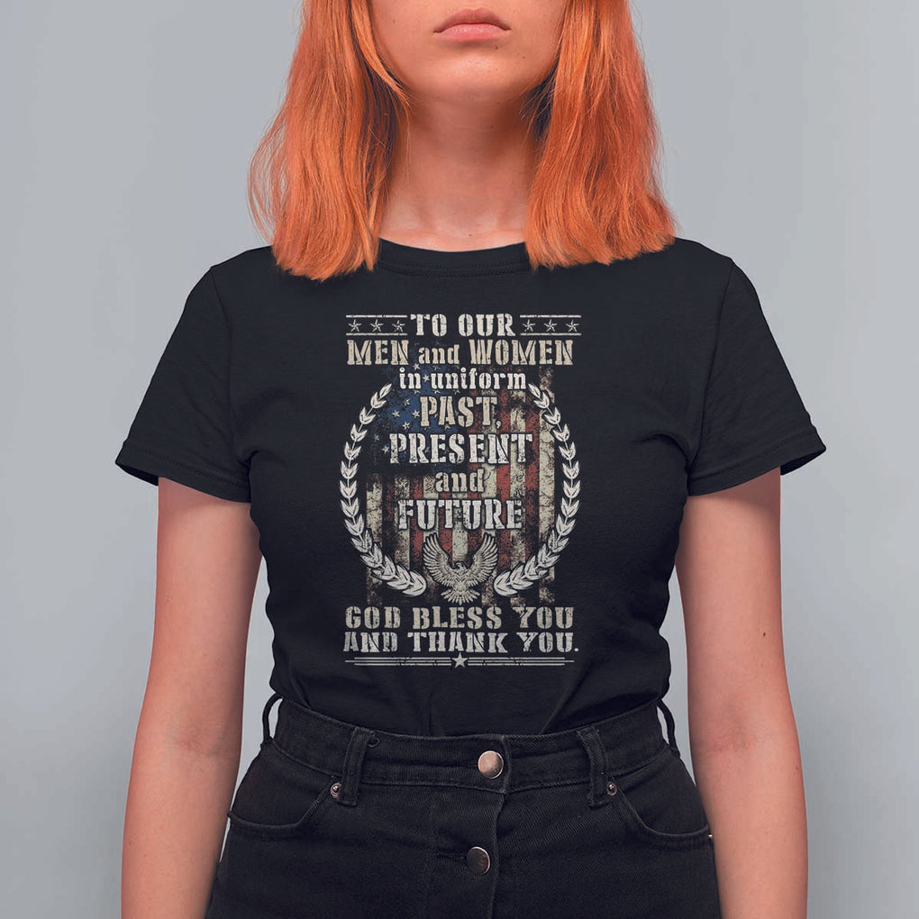 Veterans T Shirt For Women To Our Men And Women In Uniform Past Present And Future God Bless You TS11 Black Print Your Wear