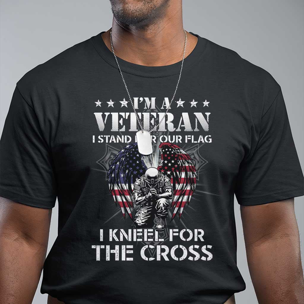 Veterans T Shirt I'm A Veteran I Stand For Our Flag I Kneel For The Cross Military TS11 Black Print Your Wear