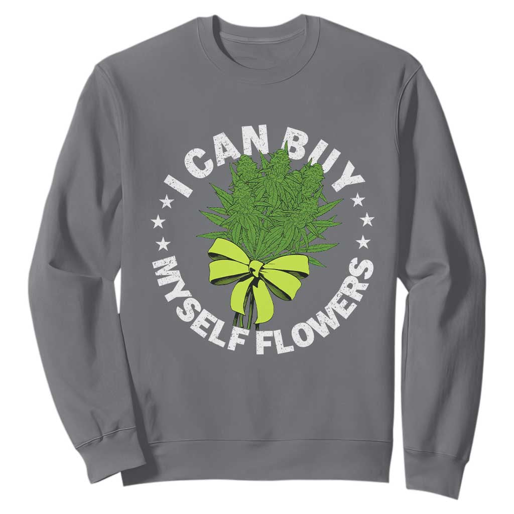 Funny Weed Cannabis 420 Sweatshirt I Can Buy Myself Flowers Marijuana Smoking TS11 Charcoal Print Your Wear