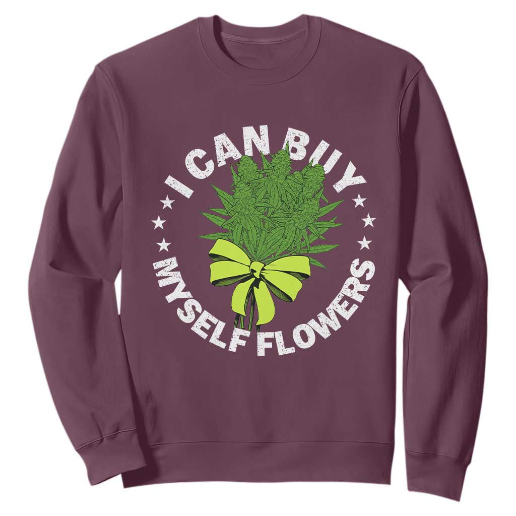 Funny Weed Cannabis 420 Sweatshirt I Can Buy Myself Flowers Marijuana Smoking TS11 Maroon Print Your Wear