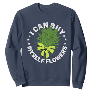 Funny Weed Cannabis 420 Sweatshirt I Can Buy Myself Flowers Marijuana Smoking TS11 Navy Print Your Wear