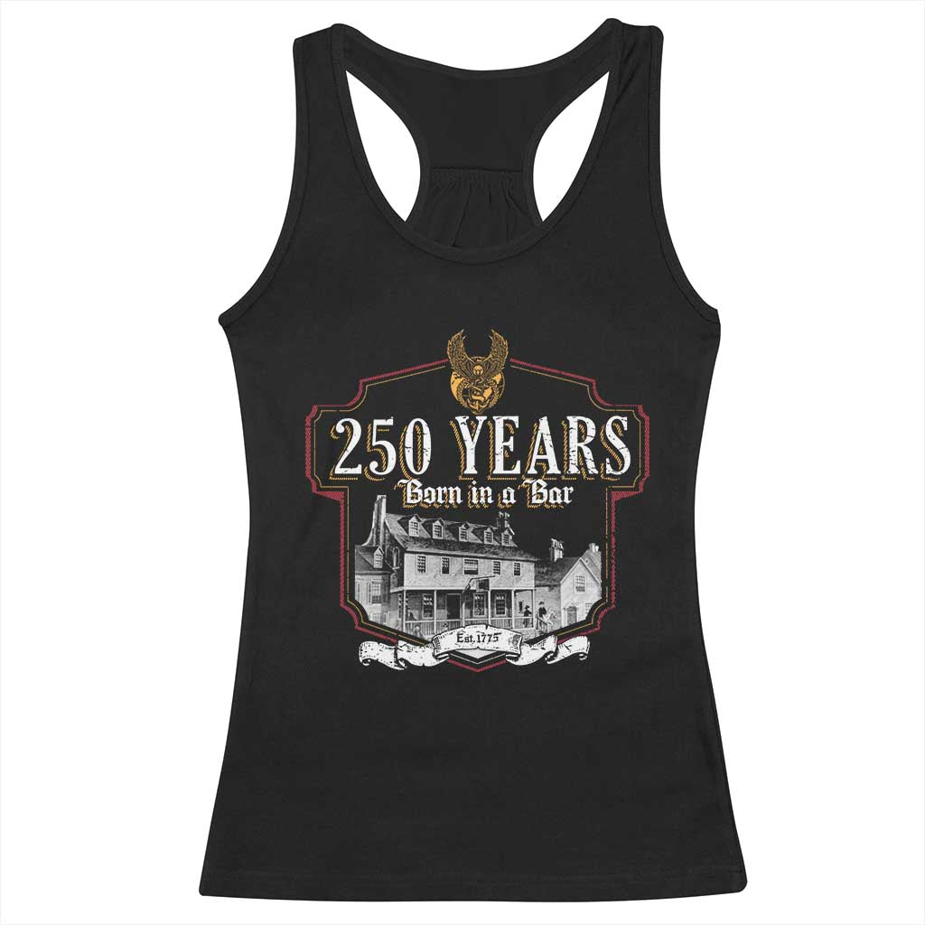 250 Years Born In A Bar Racerback Tank Top 250th Birthday Military TS11 Black Print Your Wear