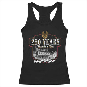 250 Years Born In A Bar Racerback Tank Top 250th Birthday Military TS11 Black Print Your Wear