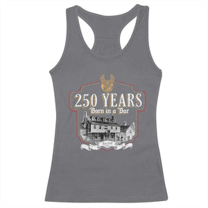 250 Years Born In A Bar Racerback Tank Top 250th Birthday Military TS11 Charcoal Print Your Wear