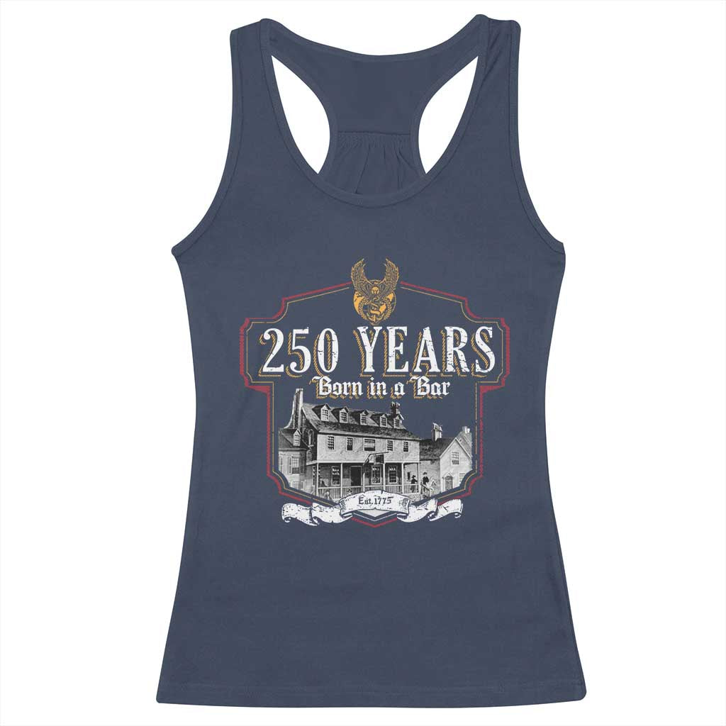 250 Years Born In A Bar Racerback Tank Top 250th Birthday Military TS11 Navy Print Your Wear