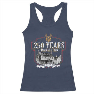 250 Years Born In A Bar Racerback Tank Top 250th Birthday Military TS11 Navy Print Your Wear