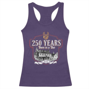 250 Years Born In A Bar Racerback Tank Top 250th Birthday Military TS11 Purple Print Your Wear