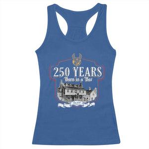 250 Years Born In A Bar Racerback Tank Top 250th Birthday Military TS11 Royal Blue Print Your Wear