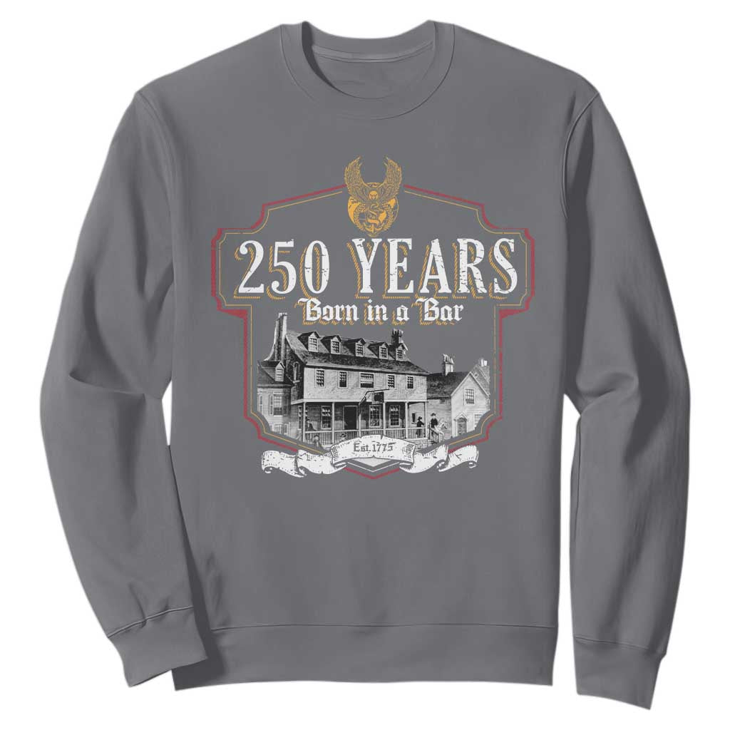 250 Years Born In A Bar Sweatshirt 250th Birthday Military TS11 Charcoal Print Your Wear