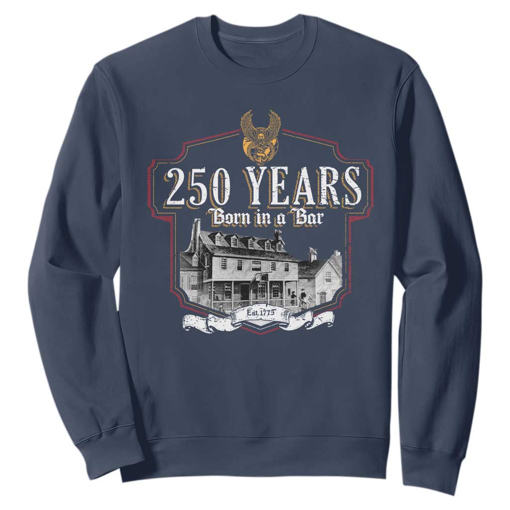 250 Years Born In A Bar Sweatshirt 250th Birthday Military TS11 Navy Print Your Wear