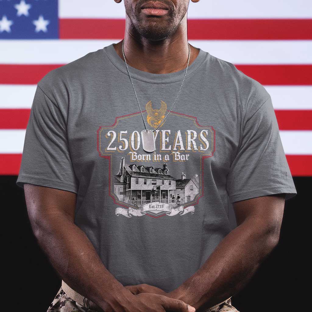250 Years Born In A Bar T Shirt 250th Birthday Military TS11 Charcoal Print Your Wear