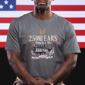 250 Years Born In A Bar T Shirt 250th Birthday Military TS11 Charcoal Print Your Wear