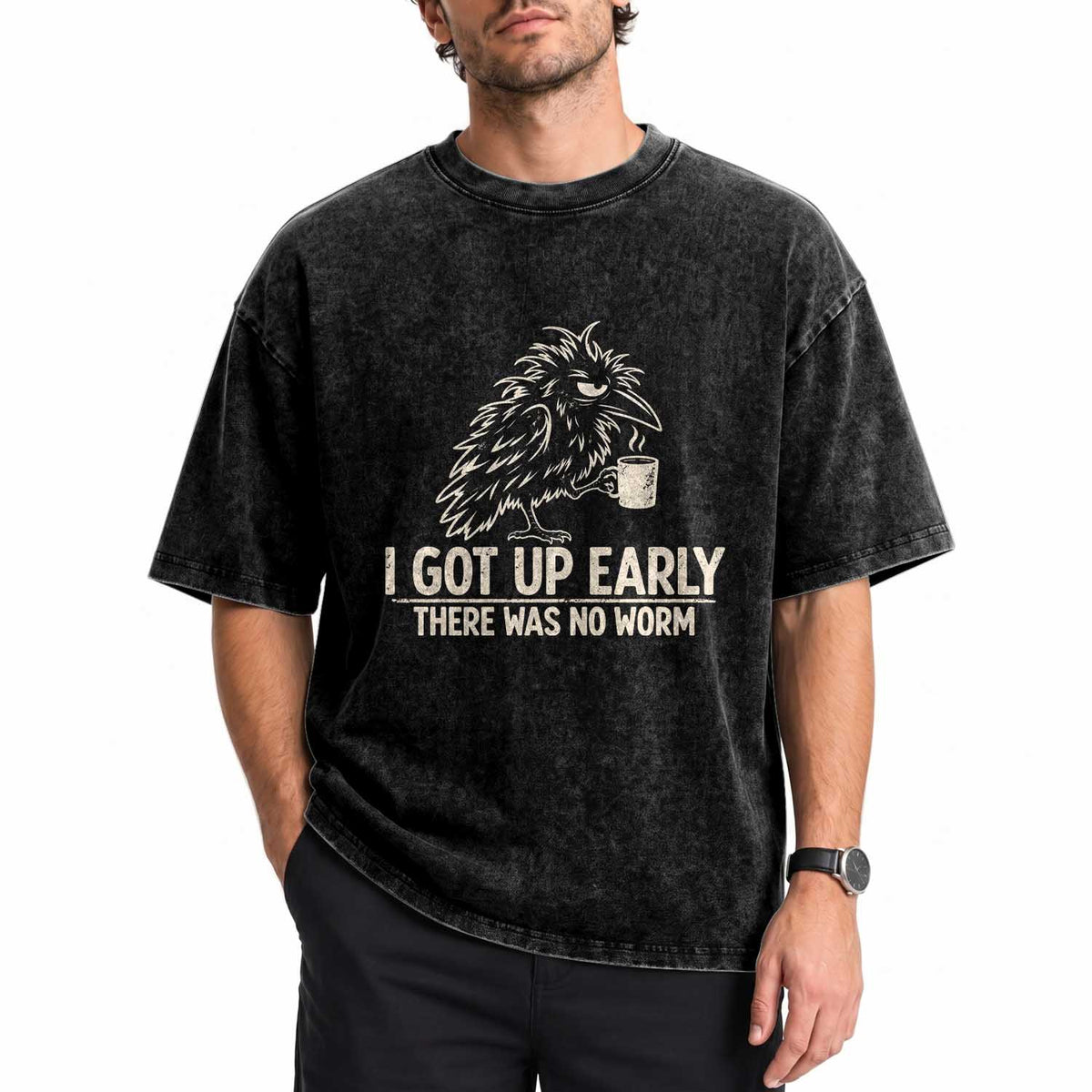I Got Up Early There Was No Worm Funny Grumpy Raven Washed Cotton T-Shirt