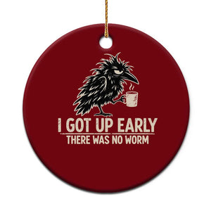 I Got Up Early There Was No Worm Funny Grumpy Raven Ceramic Ornament