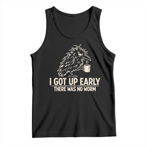 I Got Up Early There Was No Worm Funny Grumpy Raven Tank Top