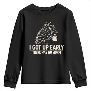 I Got Up Early There Was No Worm Funny Grumpy Raven Youth Sweatshirt