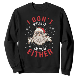 Funny Christmas Santa Sweatshirt I Don't Believe In You Either Vintage Santa Xmas TS11 Black Print Your Wear