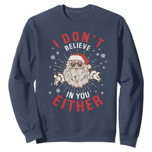 Funny Christmas Santa Sweatshirt I Don't Believe In You Either Vintage Santa Xmas TS11 Navy Print Your Wear