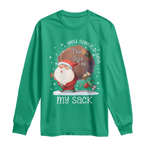 Funny Christmas Santa Long Sleeve Shirt You Should See The Size Of My Sack Presents TS11 Irish Green Print Your Wear