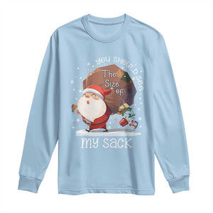 Funny Christmas Santa Long Sleeve Shirt You Should See The Size Of My Sack Presents TS11 Light Blue Print Your Wear