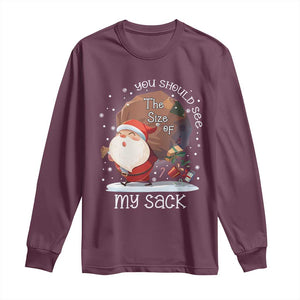 Funny Christmas Santa Long Sleeve Shirt You Should See The Size Of My Sack Presents TS11 Maroon Print Your Wear