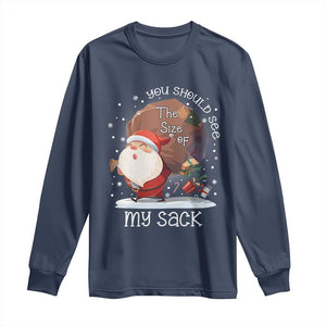 Funny Christmas Santa Long Sleeve Shirt You Should See The Size Of My Sack Presents TS11 Navy Print Your Wear