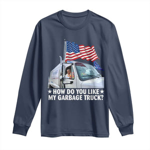 Funny Trump Garbage 2024 Long Sleeve Shirt How Do You Like My Garbage Truck American Flag TS11 Navy Print Your Wear