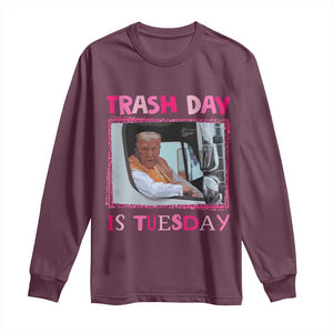 Funny Trump Garbage 2024 Long Sleeve Shirt Trash Day Is Tuesday Pink Trump TS11 Maroon Print Your Wear