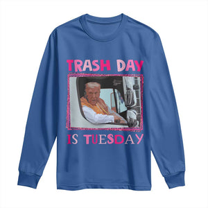 Funny Trump Garbage 2024 Long Sleeve Shirt Trash Day Is Tuesday Pink Trump TS11 Royal Blue Print Your Wear