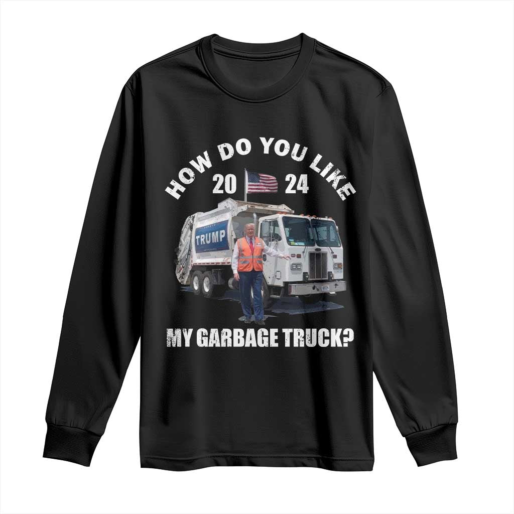 Funny Trump Garbage 2024 Long Sleeve Shirt How Do You Like My Garbage Truck 2024 TS11 Black Print Your Wear