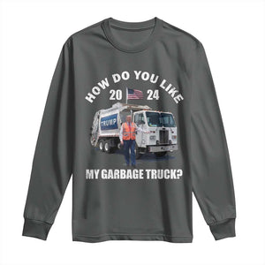 Funny Trump Garbage 2024 Long Sleeve Shirt How Do You Like My Garbage Truck 2024 TS11 Dark Heather Print Your Wear