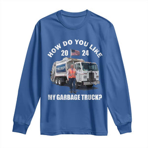 Funny Trump Garbage 2024 Long Sleeve Shirt How Do You Like My Garbage Truck 2024 TS11 Royal Blue Print Your Wear