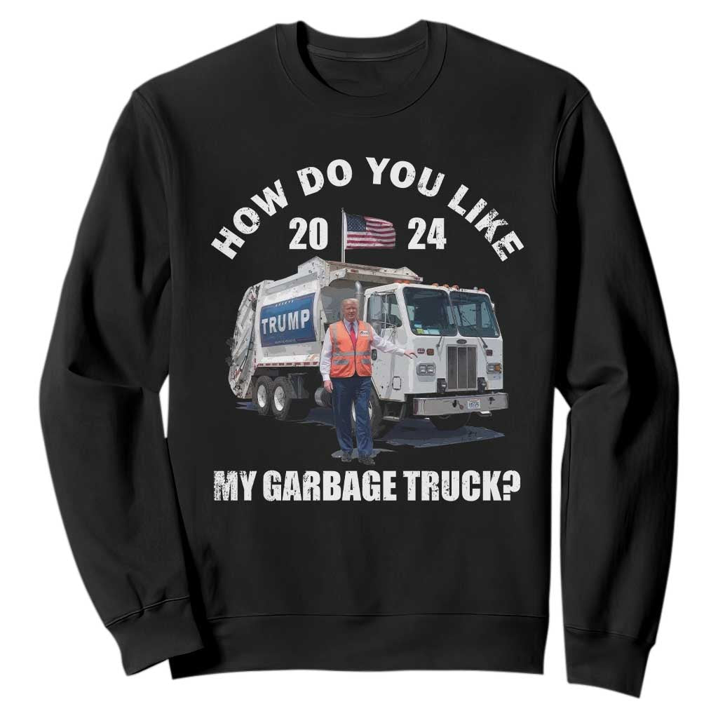 Funny Trump Garbage 2024 Sweatshirt How Do You Like My Garbage Truck 2024 TS11 Black Print Your Wear