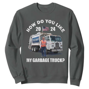 Funny Trump Garbage 2024 Sweatshirt How Do You Like My Garbage Truck 2024 TS11 Dark Heather Print Your Wear