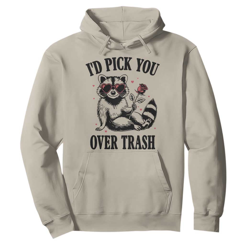Funny Valentine's Day Racoon Hoodie I'd Pick You Over Trash Rose TS11 Sand Print Your Wear