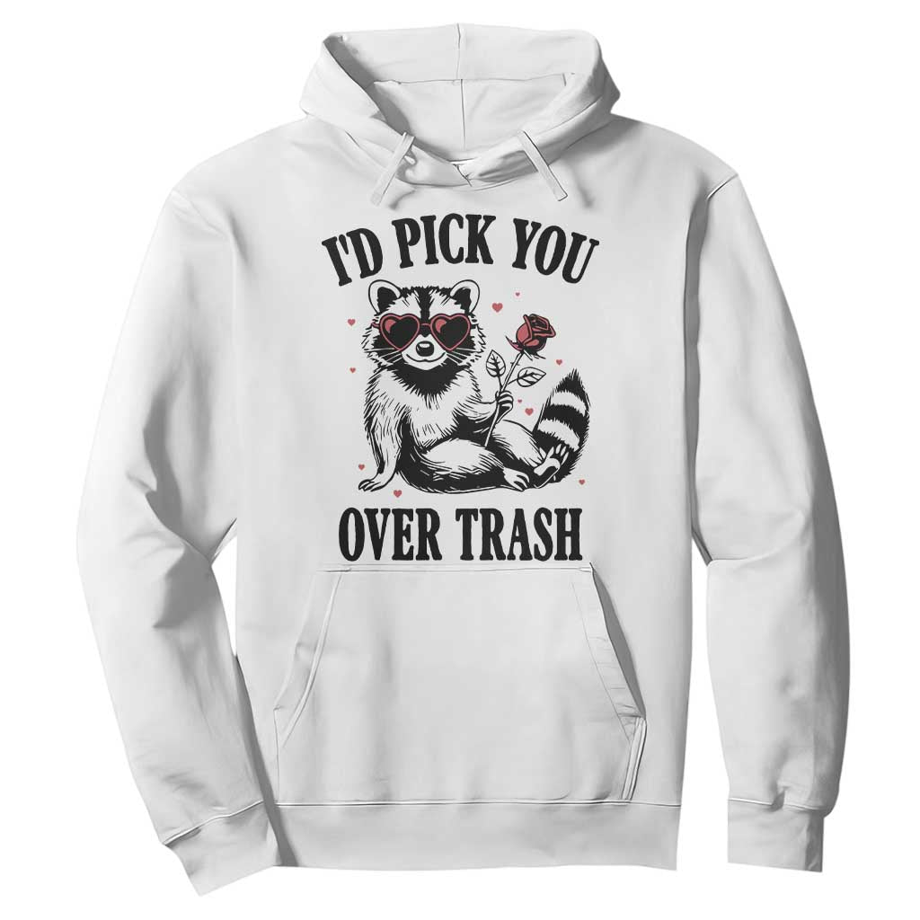 Funny Valentine's Day Racoon Hoodie I'd Pick You Over Trash Rose TS11 White Print Your Wear