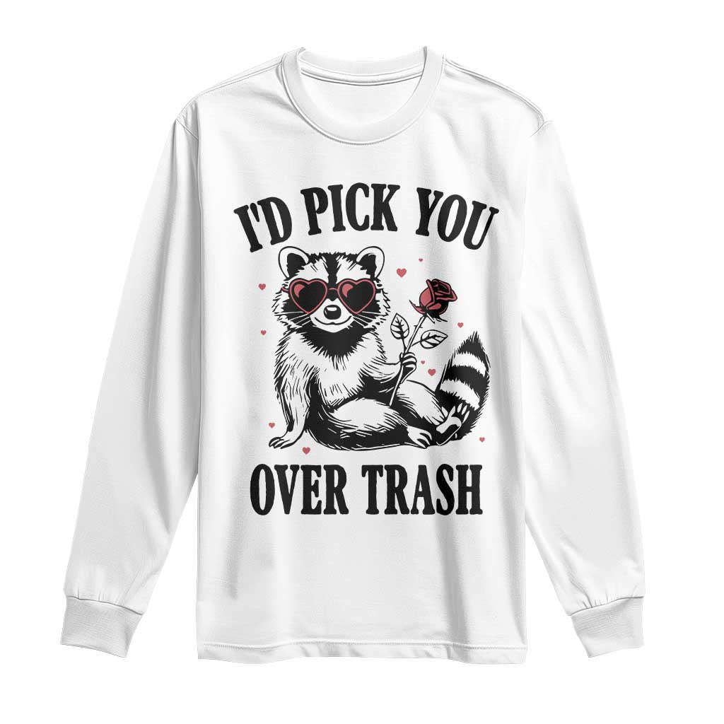 Funny Valentine's Day Racoon Long Sleeve Shirt I'd Pick You Over Trash Rose TS11 White Print Your Wear