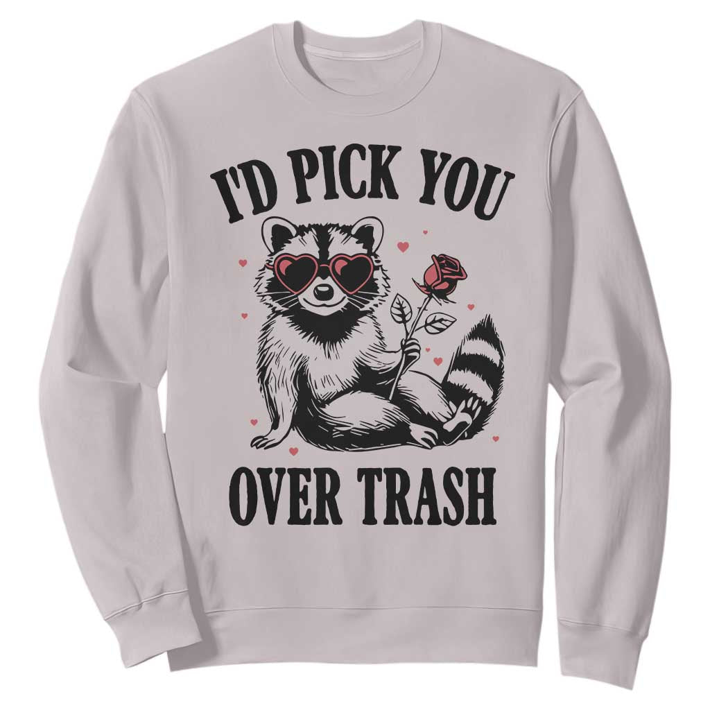 Funny Valentine's Day Racoon Sweatshirt I'd Pick You Over Trash Rose TS11 Ice Gray Print Your Wear
