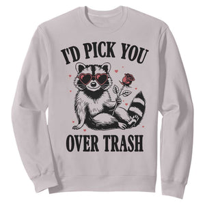 Funny Valentine's Day Racoon Sweatshirt I'd Pick You Over Trash Rose TS11 Ice Gray Print Your Wear