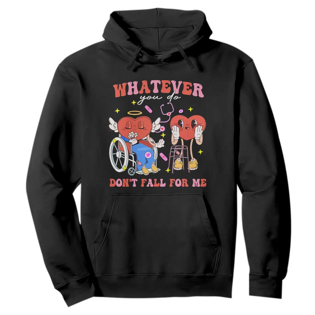 Funny Fall Physical Therapy Valentine's Day Hoodie Whatever You Do Don't Fall For Me Nurse TS11 Black Print Your Wear