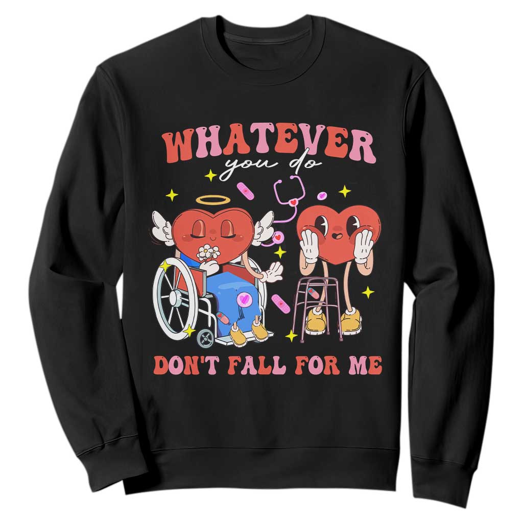 Funny Fall Physical Therapy Valentine's Day Sweatshirt Whatever You Do Don't Fall For Me Nurse TS11 Black Print Your Wear