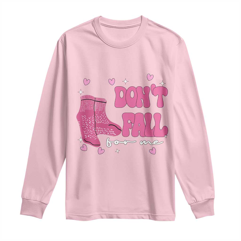Funny Fall Physical Therapy Valentine's Day Long Sleeve Shirt Don't Fall For Me Fall Prevention Nurse TS11 Light Pink Print Your Wear