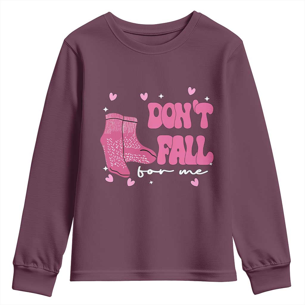 Funny Fall Physical Therapy Valentine's Day Youth Sweatshirt Don't Fall For Me Fall Prevention Nurse TS11 Maroon Print Your Wear