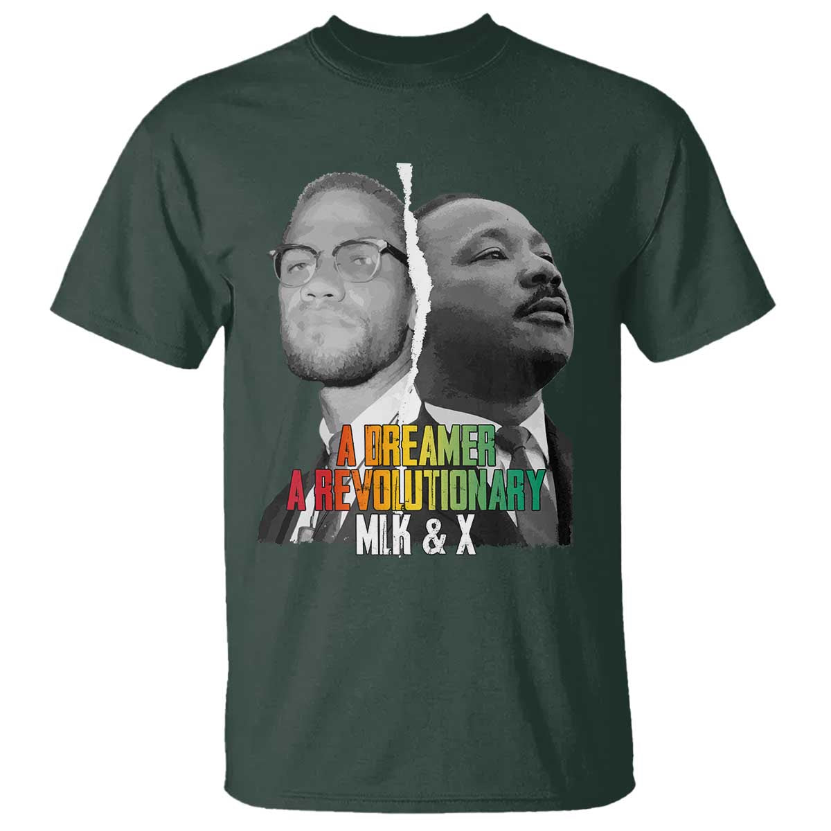 Martin Luther King Malcolm X T Shirt A Dreamer A Revolutionary Black Leaders TS11 Dark Forest Green Print Your Wear