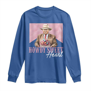 Funny Trump Cowboy Valentine's Day Long Sleeve Shirt Howdy Sweetheart TS11 Royal Blue Print Your Wear