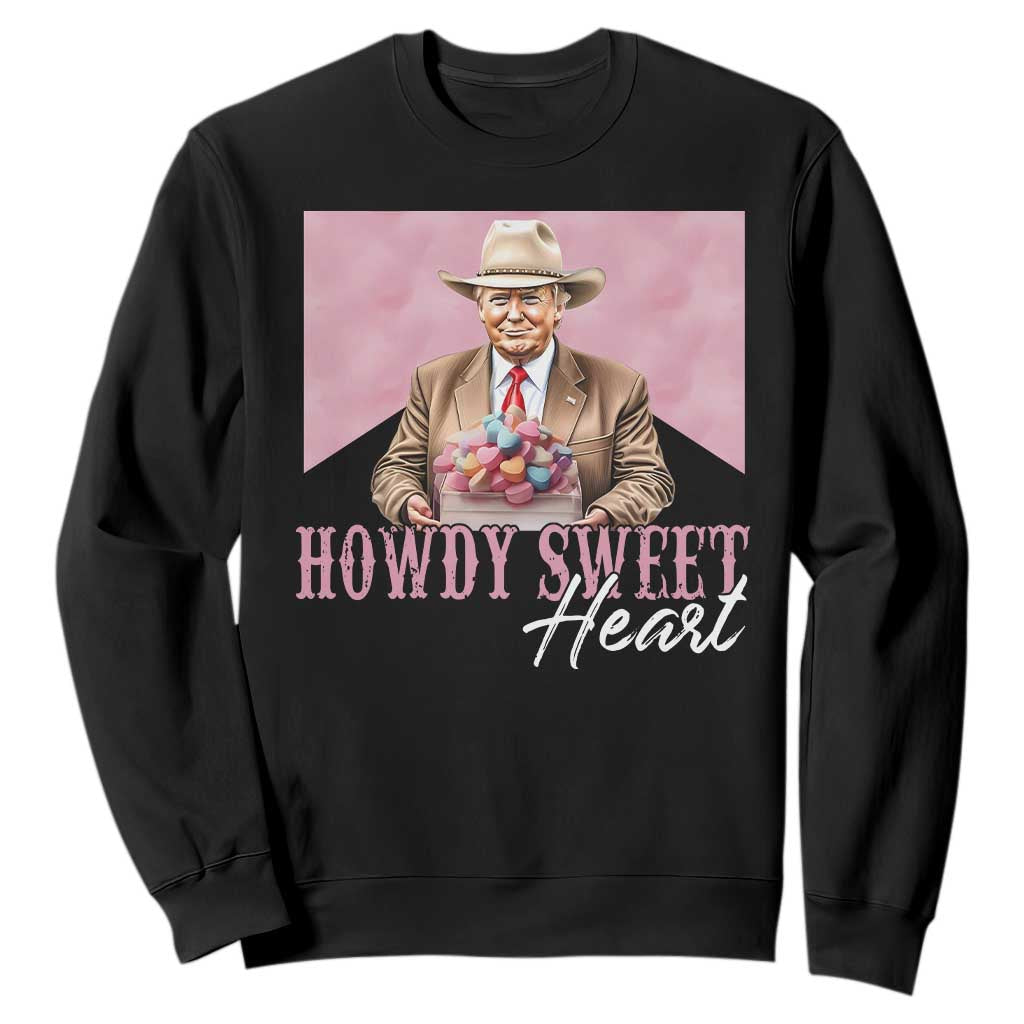 Funny Trump Cowboy Valentine's Day Sweatshirt Howdy Sweetheart TS11 Black Print Your Wear