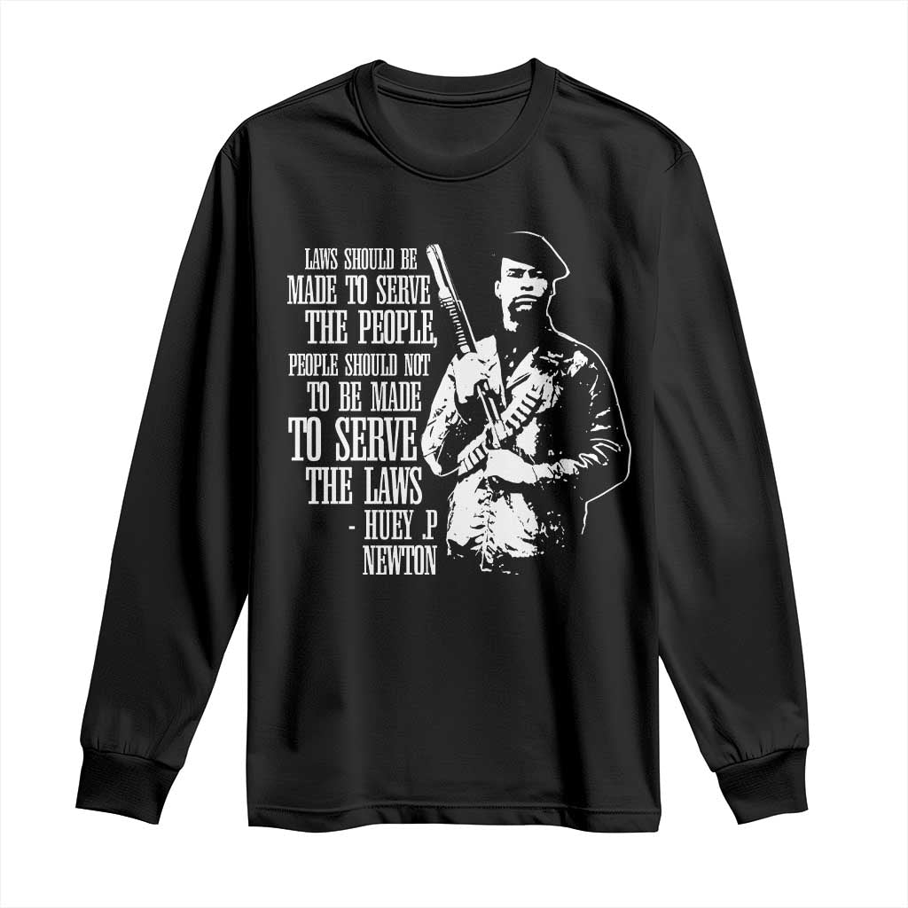 Huey P.Newton Quote Long Sleeve Shirt People Should Not To Be Made To Serve The Laws Black History Month TS11 Black Print Your Wear